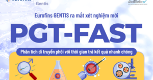 Eurofins GENTIS ra mắt xét nghiệm PGT-FAST – Giải pháp sàng lọc di truyền phôi với thời gian trả kết quả nhanh chóng