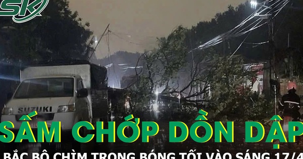 Bắc Bộ chìm trong bóng tối vào sáng 17/4, sấm chớp dồn dập, mưa xối xả