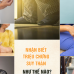 Nhận biết triệu chứng suy thận như thế nào?
