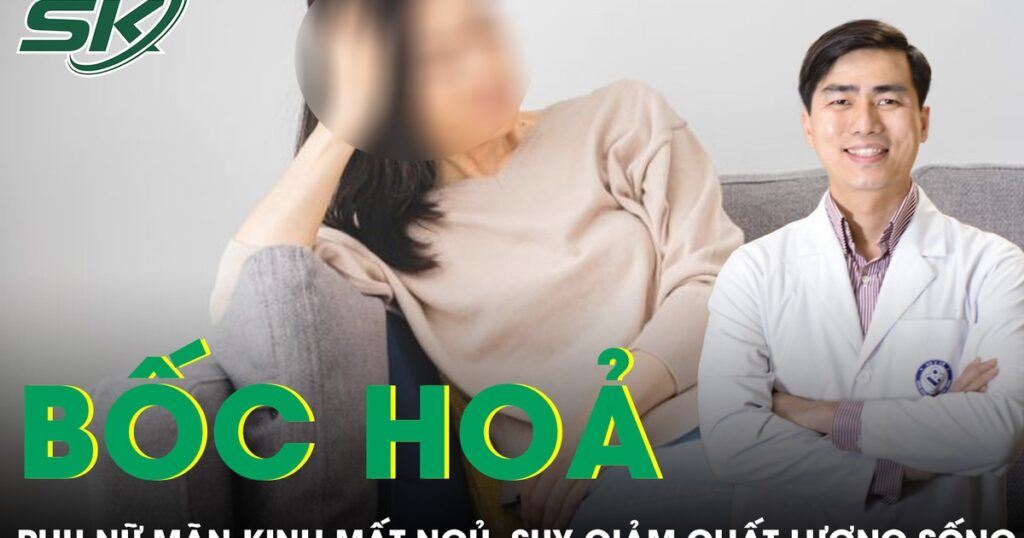 Bốc hỏa thời kỳ mãn kinh gây mất ngủ và suy giảm chất lượng cuộc sống