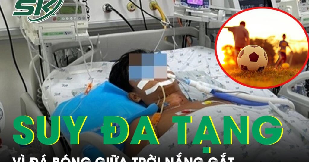 Nam sinh nguy kịch hủy cơ, suy đa tạng vì đá bóng giữa nắng gắt