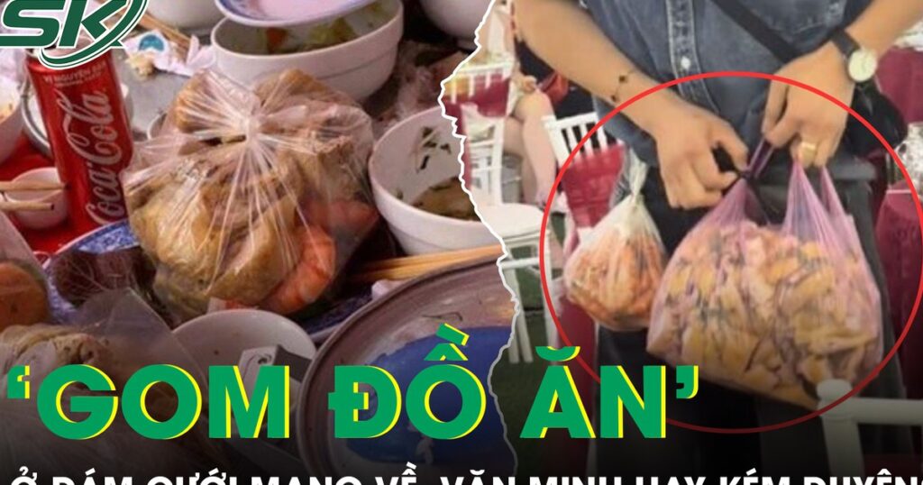 Tranh cãi chuyện đi ăn cưới rồi ‘gom đồ ăn’ mang về, văn minh hay kém duyên?
