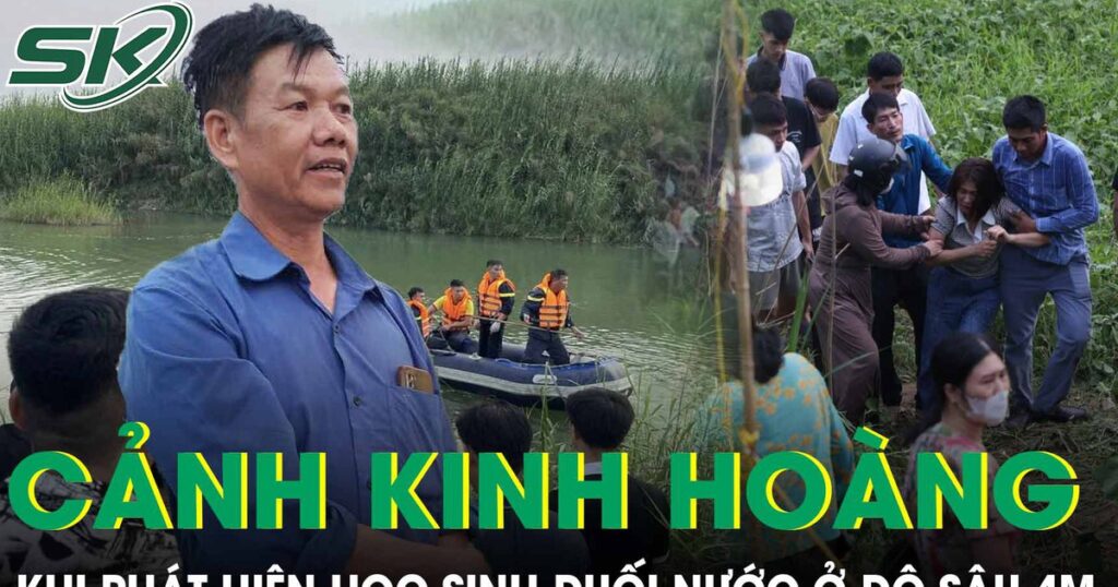 Người đàn ông kể lại cảnh tượng kinh hoàng khi phát hiện thi thể học sinh đuối nước ở độ sâu 4m dưới sông Lô