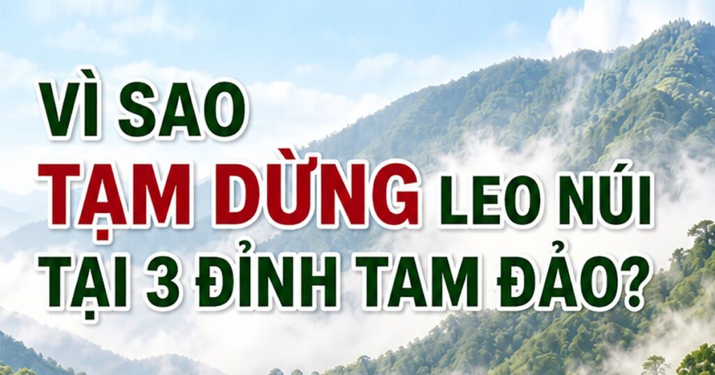 Vì sao tạm dừng leo núi tại 3 đỉnh ở Vườn quốc gia Tam Đảo?