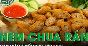 3 mối nguy sức khỏe từ món nem chua rán nhiều người mê mẩn