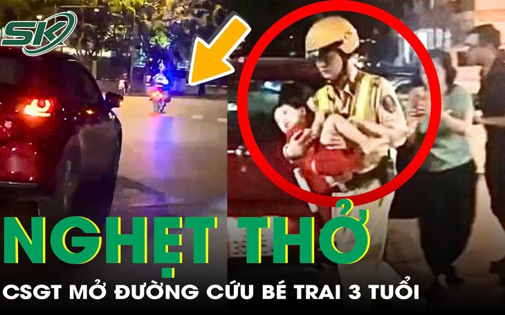 Nghẹt thở hành trình 10 phút CSGT mở đường cứu bé trai 3 tuổi hóc dị vật