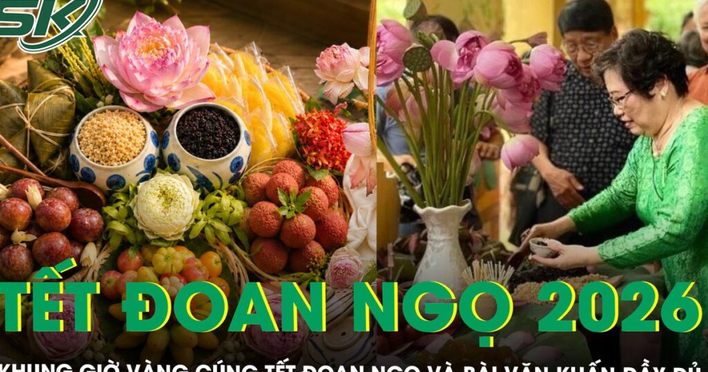 Khung giờ vàng cúng Tết Đoan ngọ năm 2026 và bài văn khấn đầy đủ giúp gia chủ cầu bình an, may mắn